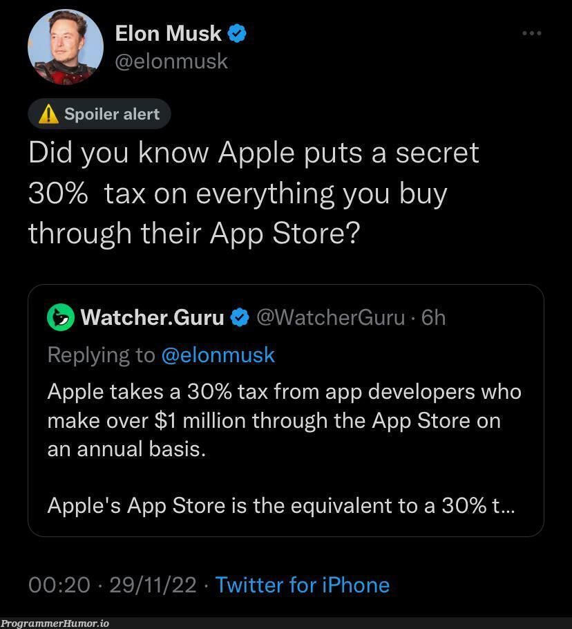 Someone said “wait until he finds about Apple tax” the day he started talking about Twitter Blue. I guess today’s the day. | developer-memes, iphone-memes, apple-memes, twitter-memes | ProgrammerHumor.io