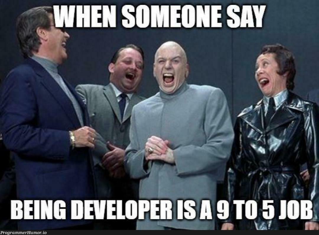 9 to 5? Nah | ProgrammerHumor.io