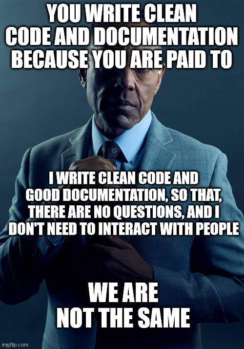 The cleaner you make your code the fewer people write you to explain it to them. | code-memes, IT-memes | ProgrammerHumor.io