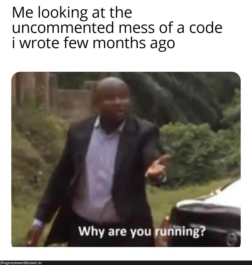 Happens everytime | code-memes, comment-memes | ProgrammerHumor.io