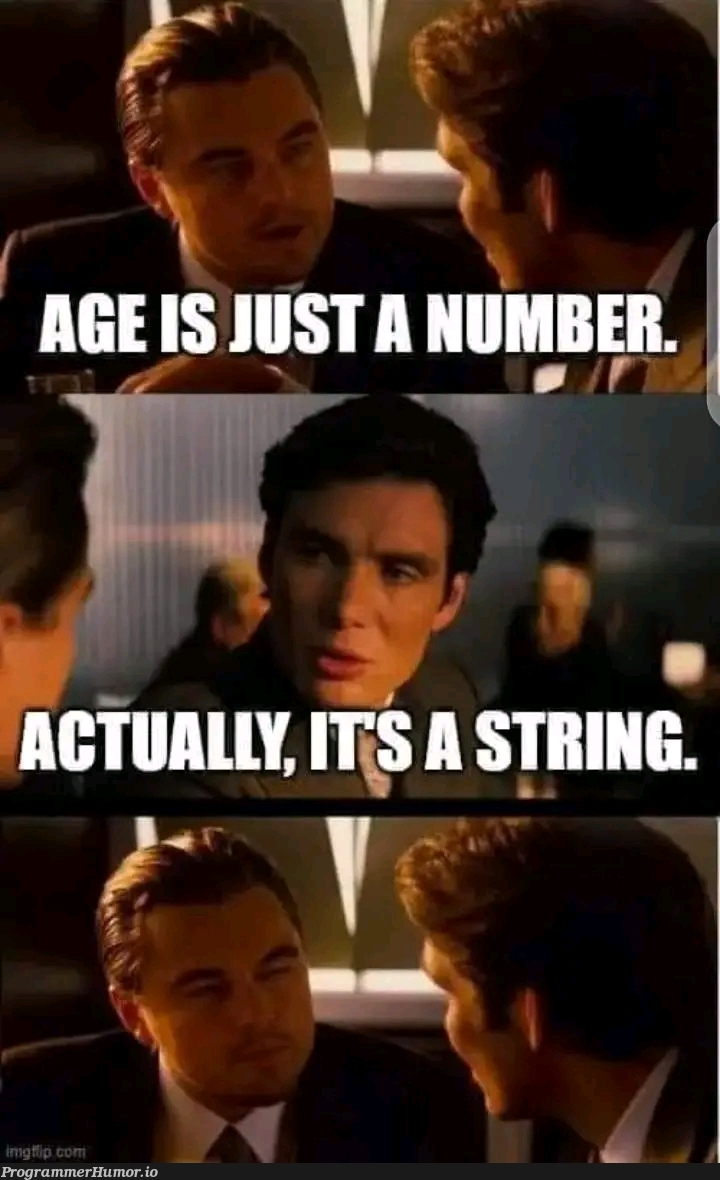 actually it's a variable , conts age = 4 | string-memes | ProgrammerHumor.io