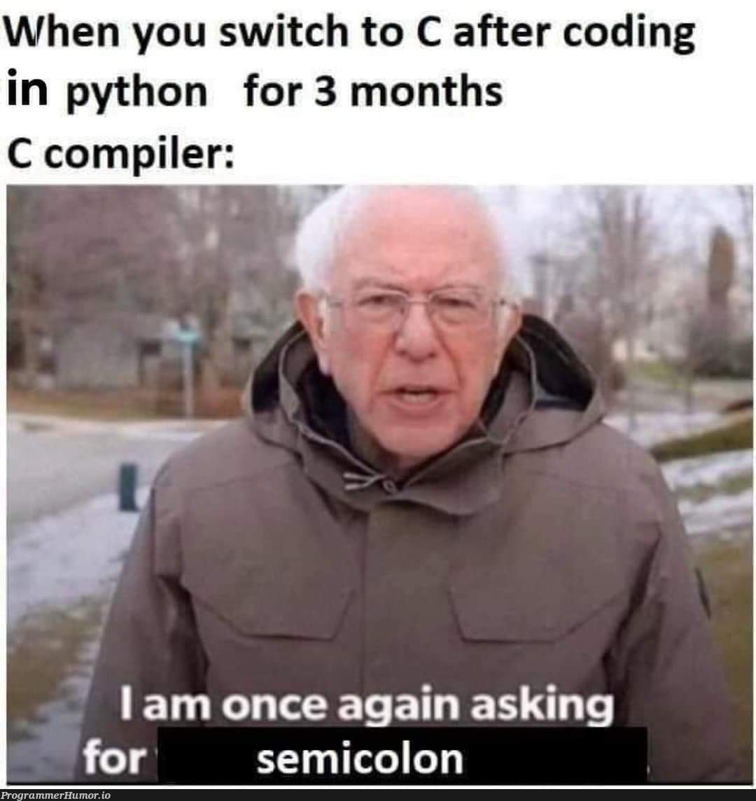 Every damn time | coding-memes, python-memes, c-memes, compiler-memes, semicolon-memes | ProgrammerHumor.io