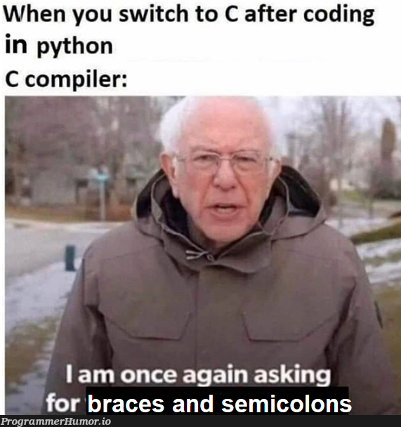 Switching to C | coding-memes, python-memes, c-memes, compiler-memes, semicolon-memes | ProgrammerHumor.io