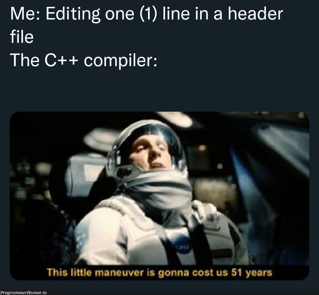 Precompiled headers, you say? *laughs in templates* | c++-memes, templates-memes, compiler-memes, header-memes | ProgrammerHumor.io