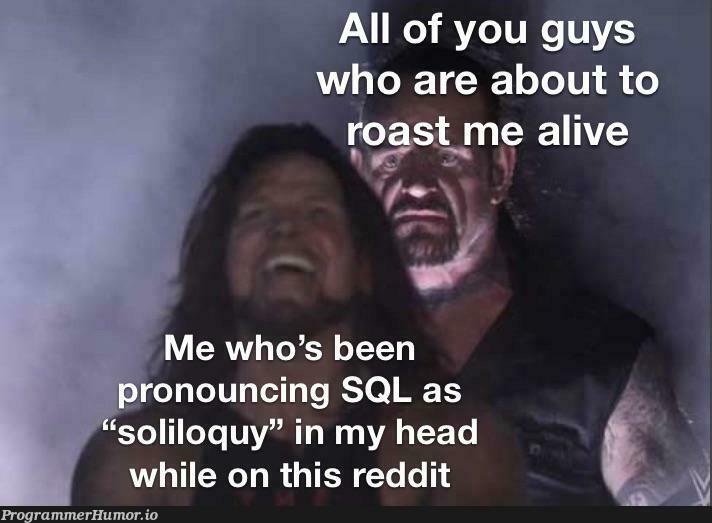 Idek what it stands for and at this point I’m afraid to ask | sql-memes, reddit-memes, IT-memes, ide-memes | ProgrammerHumor.io