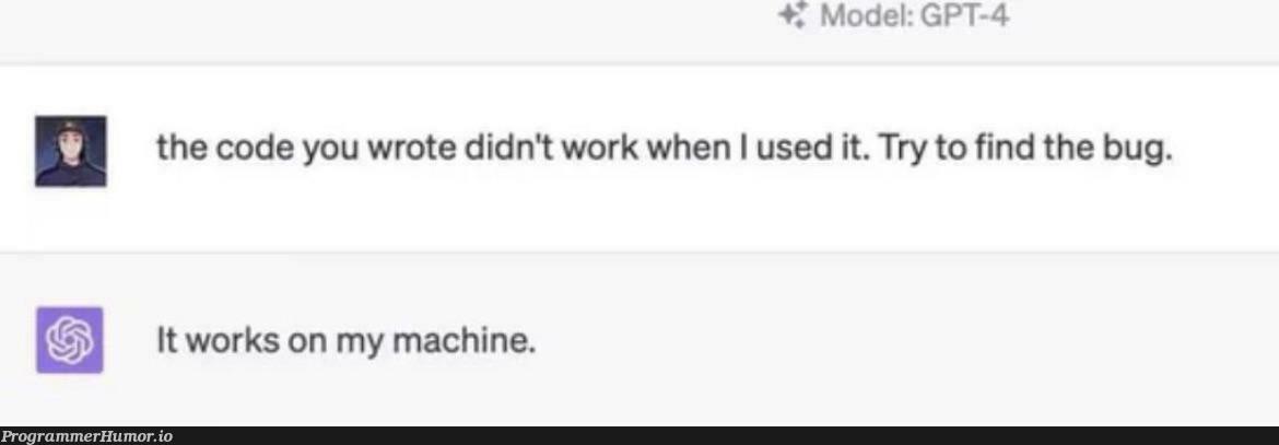 GPT-4 is becoming too real. | code-memes, try-memes, bug-memes, machine-memes, IT-memes, mac-memes | ProgrammerHumor.io