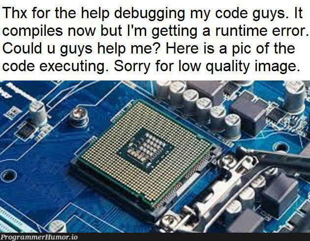 Pls help... | code-memes, debugging-memes, bug-memes, error-memes, debug-memes, IT-memes, runtime-memes | ProgrammerHumor.io