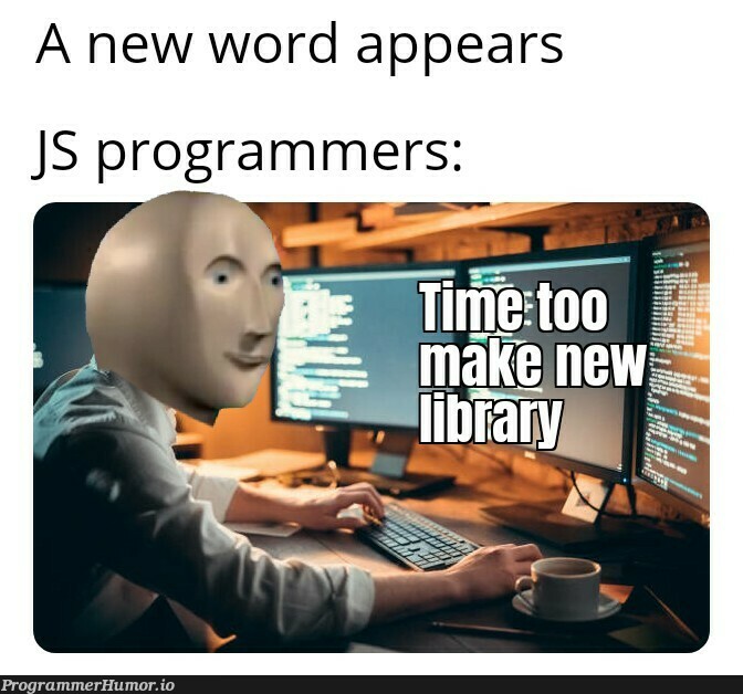 And library of day | programmer-memes, program-memes, js-memes | ProgrammerHumor.io