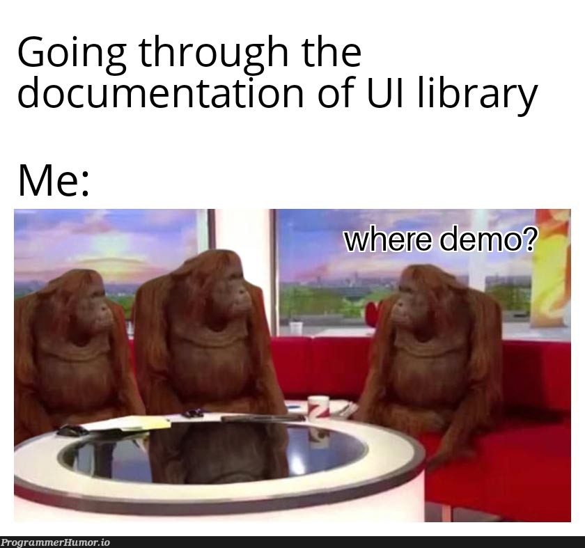 Hate it when there is no demo page or sometimes even screenshots. | IT-memes, documentation-memes | ProgrammerHumor.io