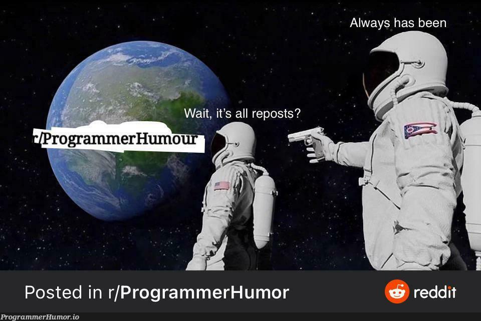 Always | programmer-memes, program-memes, reddit-memes | ProgrammerHumor.io