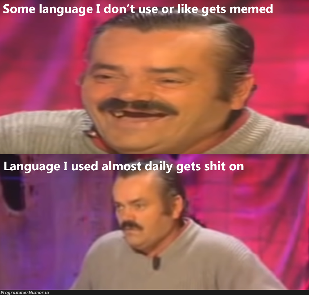 I know I'm not the only one... | language-memes | ProgrammerHumor.io