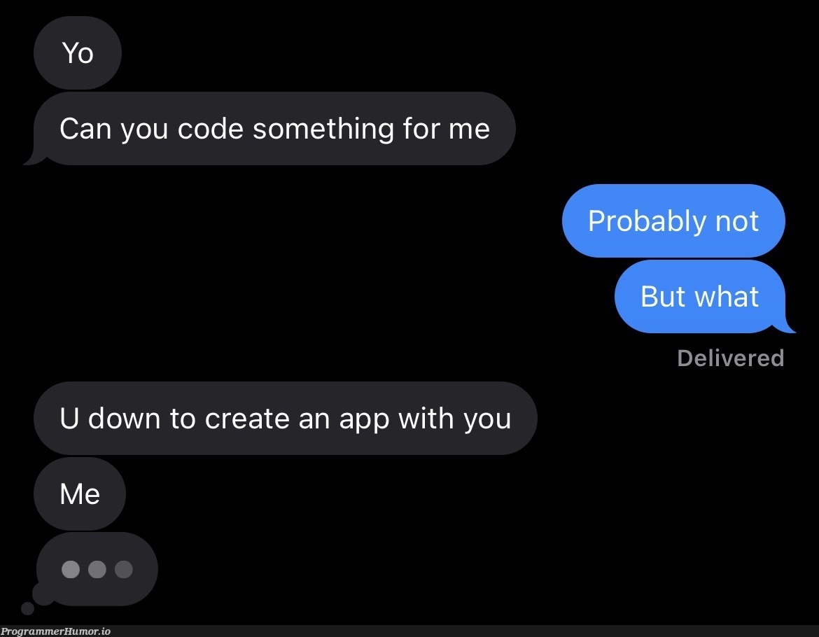 The dreaded text no programmer wants to receive | programmer-memes, code-memes, program-memes | ProgrammerHumor.io