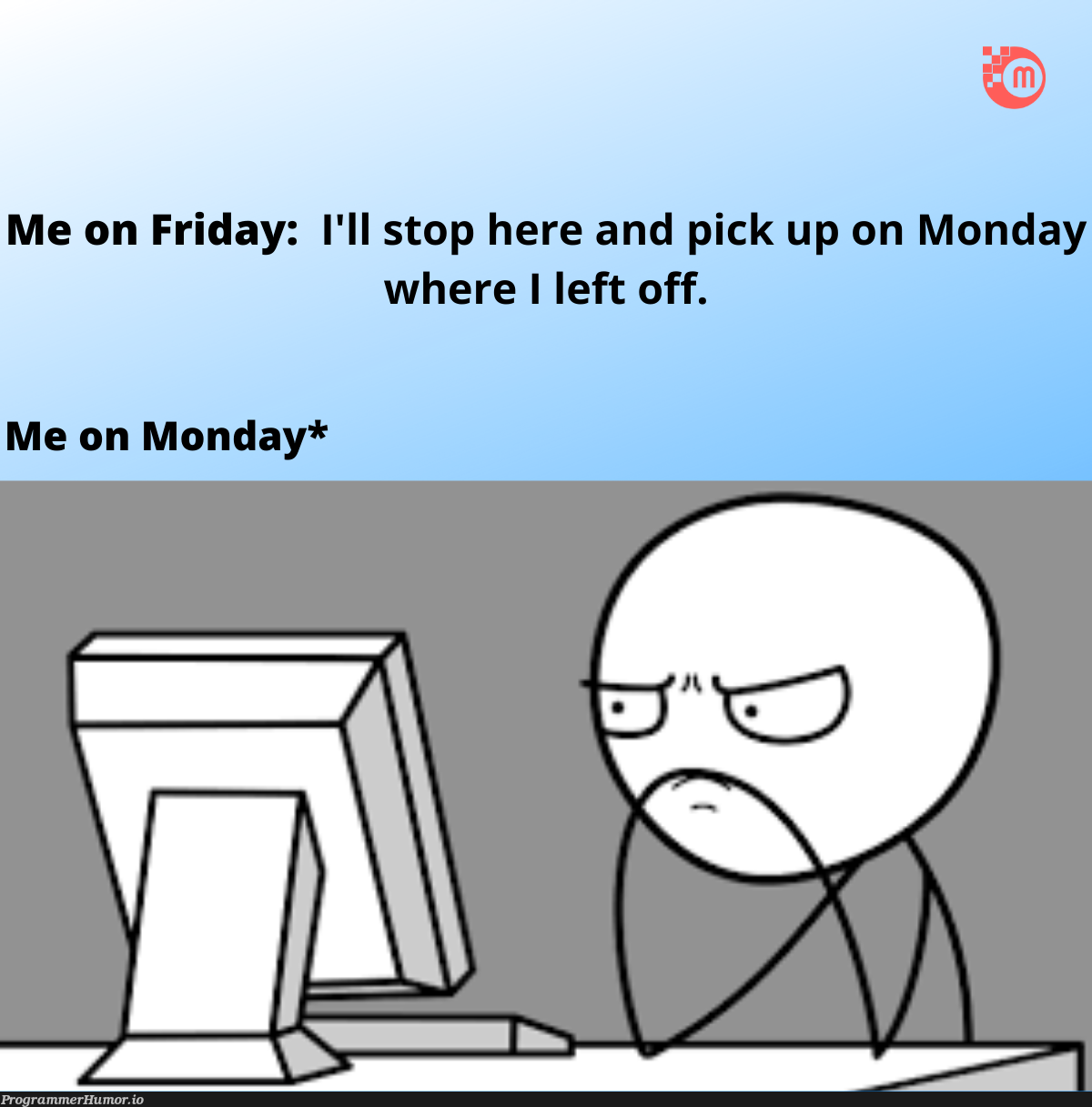 Every Developers' Monday Story | developer-memes | ProgrammerHumor.io