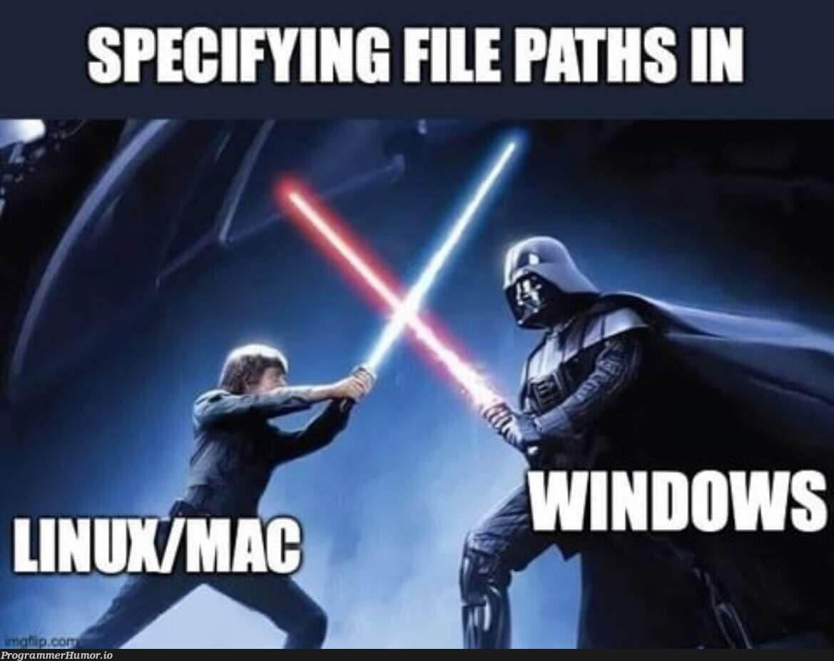 Writing paths is a pain in Windows | windows-memes | ProgrammerHumor.io