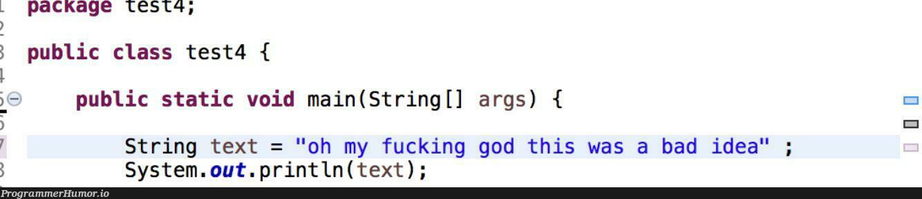 Day 1 of starting to code. It took like 5 different tutorials to make this simple shit, but hey, what could POSSIBLY go wrong? Status: mentally stable, but a little bit shaken. | code-memes, test-memes, string-memes, class-memes, IT-memes, idea-memes, ide-memes, public-memes | ProgrammerHumor.io