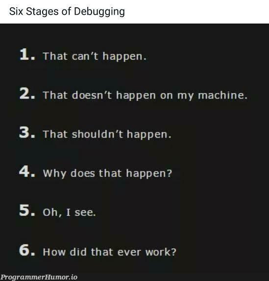 But there is no last stage :-p | debugging-memes, bug-memes, machine-memes, debug-memes, mac-memes | ProgrammerHumor.io