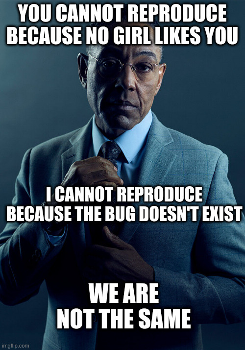 Cannot reproduce | ProgrammerHumor.io