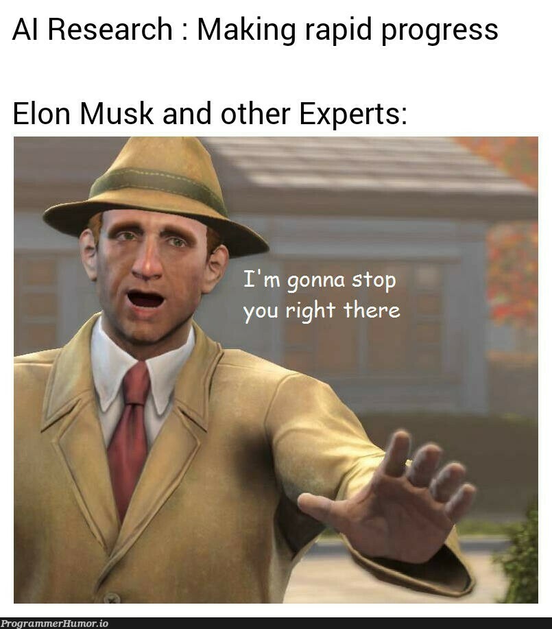 Just heard about the petition to stop AI Research temporarily. | api-memes, search-memes | ProgrammerHumor.io