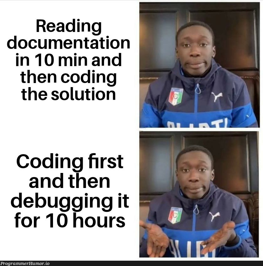 isNotThatTheBestThingToDo | coding-memes, debugging-memes, bug-memes, debug-memes, IT-memes, documentation-memes | ProgrammerHumor.io