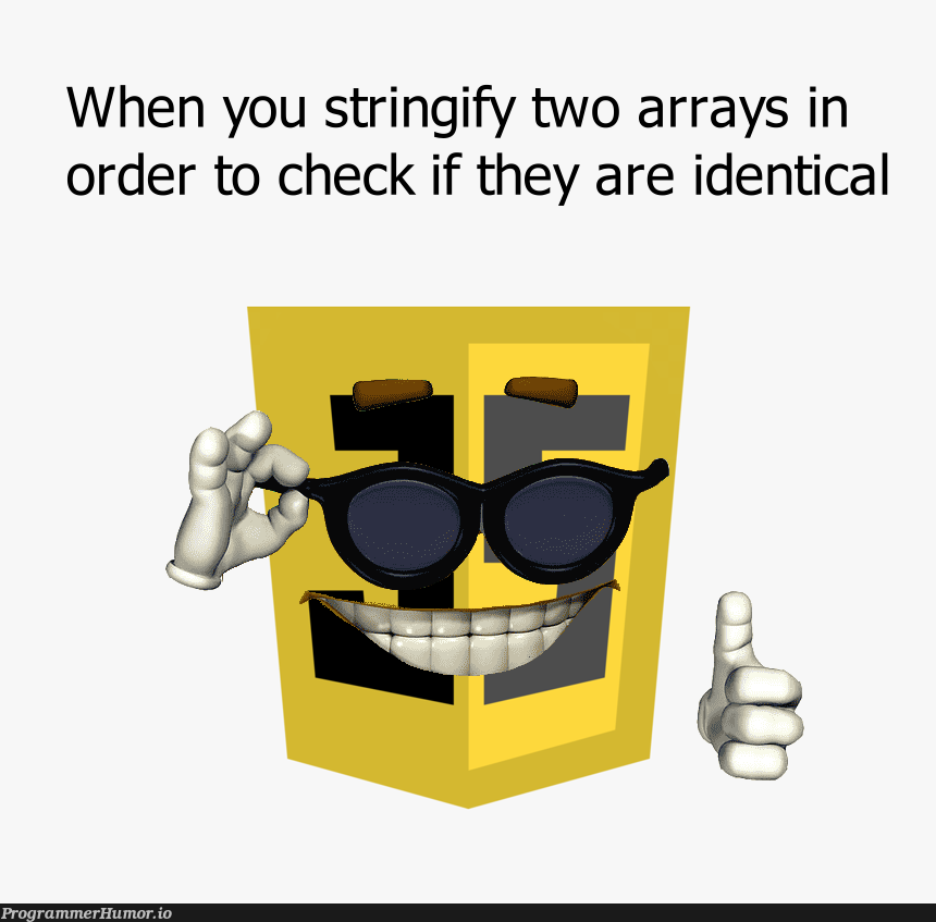 Certified JavaScript Moment 😎 | javascript-memes, java-memes, array-memes, arrays-memes, string-memes, ide-memes | ProgrammerHumor.io