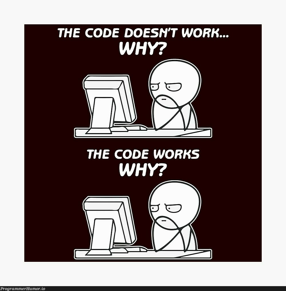 When you spontaneously random edit the code and it worked. | code-memes, random-memes, IT-memes | ProgrammerHumor.io
