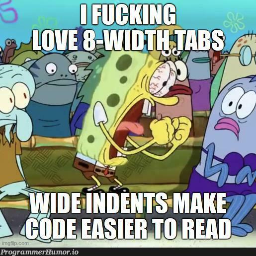 I love 8-width tabs | tabs-memes | ProgrammerHumor.io