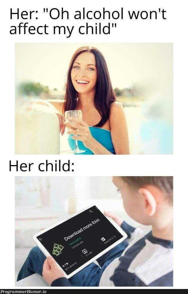 Her: "Oh alcohol won't affect my child". | ProgrammerHumor.io