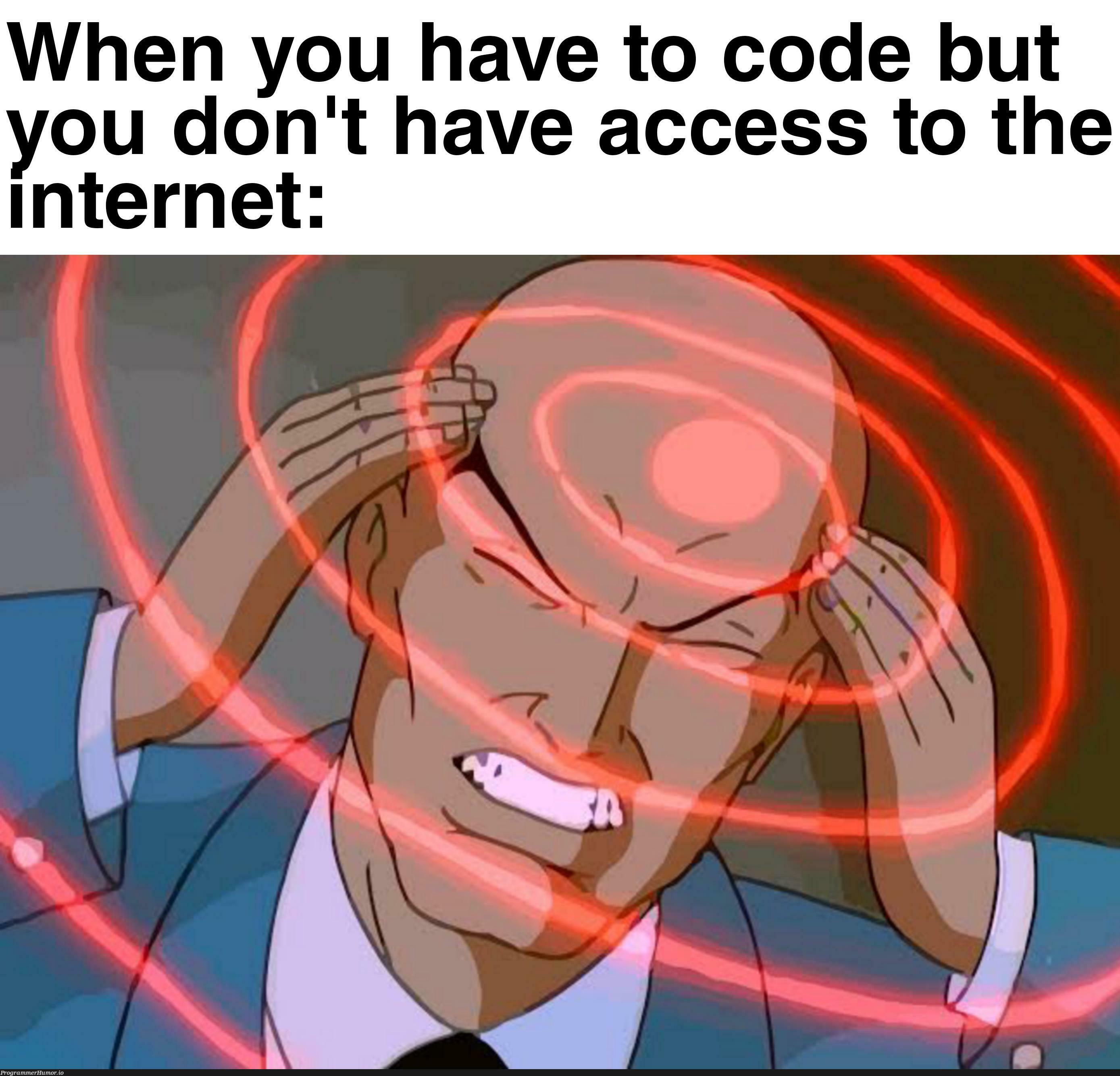 Must've happened to you at least once | code-memes, internet-memes | ProgrammerHumor.io