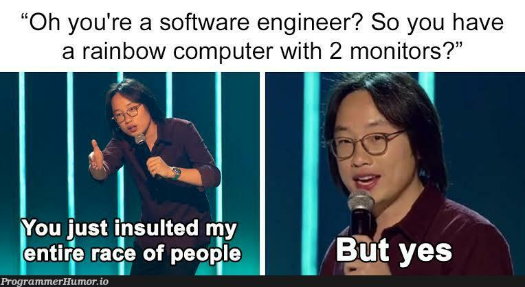 Not my Original, but found it funny | software-memes, computer-memes, engineer-memes, software engineer-memes, monitor-memes, IT-memes | ProgrammerHumor.io