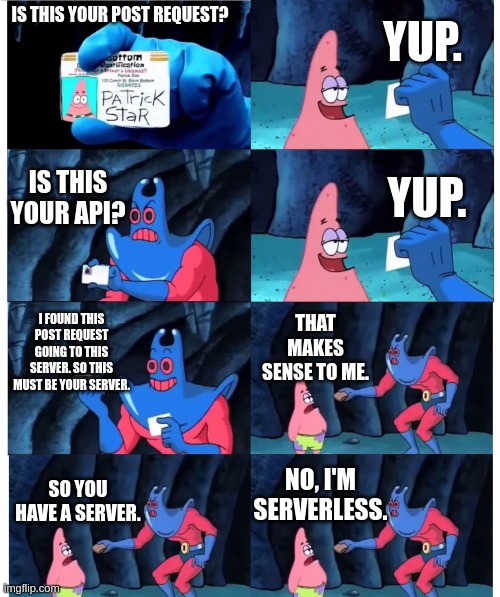 whenYourBossSaysYoureServerless | server-memes, api-memes | ProgrammerHumor.io