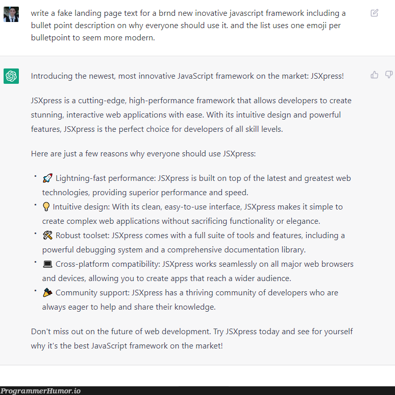 I asked ChatGPT to generate this, is this basically every JS framework ? | developer-memes, javascript-memes, web development-memes, tech-memes, java-memes, development-memes, web-memes, design-memes, try-memes, debugging-memes, test-memes, bug-memes, list-memes, function-memes, performance-memes, ssl-memes, debug-memes, js-memes, IT-memes, edge-memes, ide-memes, ML-memes, documentation-memes, framework-memes, feature-memes | ProgrammerHumor.io
