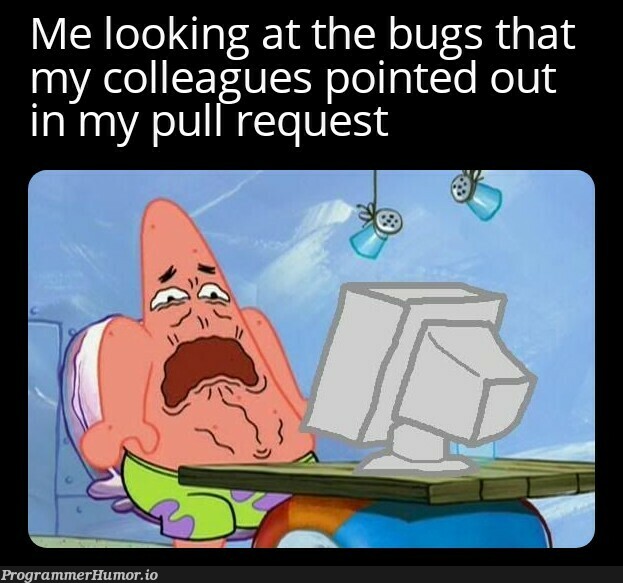 Pull Requests are humiliating | bugs-memes, bug-memes | ProgrammerHumor.io