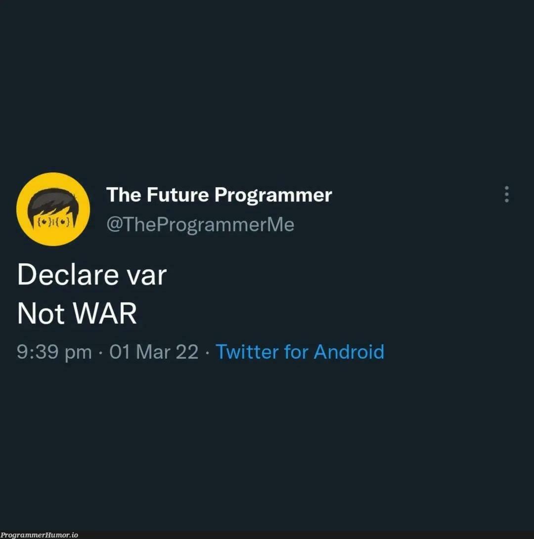 Not war | programmer-memes, android-memes, program-memes, twitter-memes | ProgrammerHumor.io