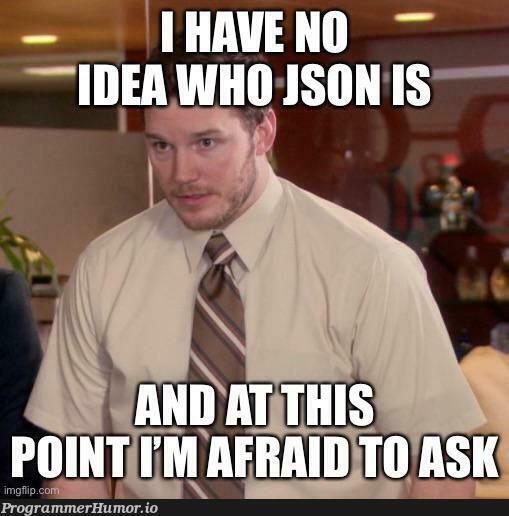 Who is JSON? | json-memes, idea-memes, ide-memes | ProgrammerHumor.io