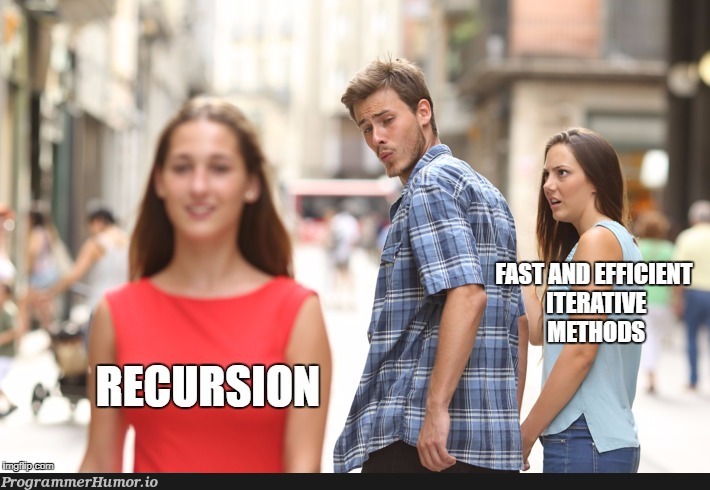 Basically everyone who just figured out how recursion works... | recursion-memes | ProgrammerHumor.io