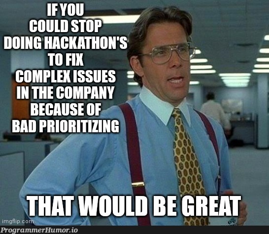 Fucking hate leaving remote for 2 weeks to do 2 Hackathon's | ProgrammerHumor.io