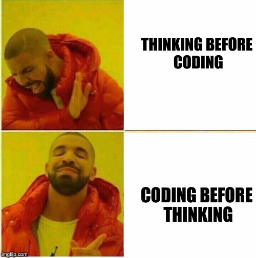 Don't think before you code | coding-memes, code-memes | ProgrammerHumor.io