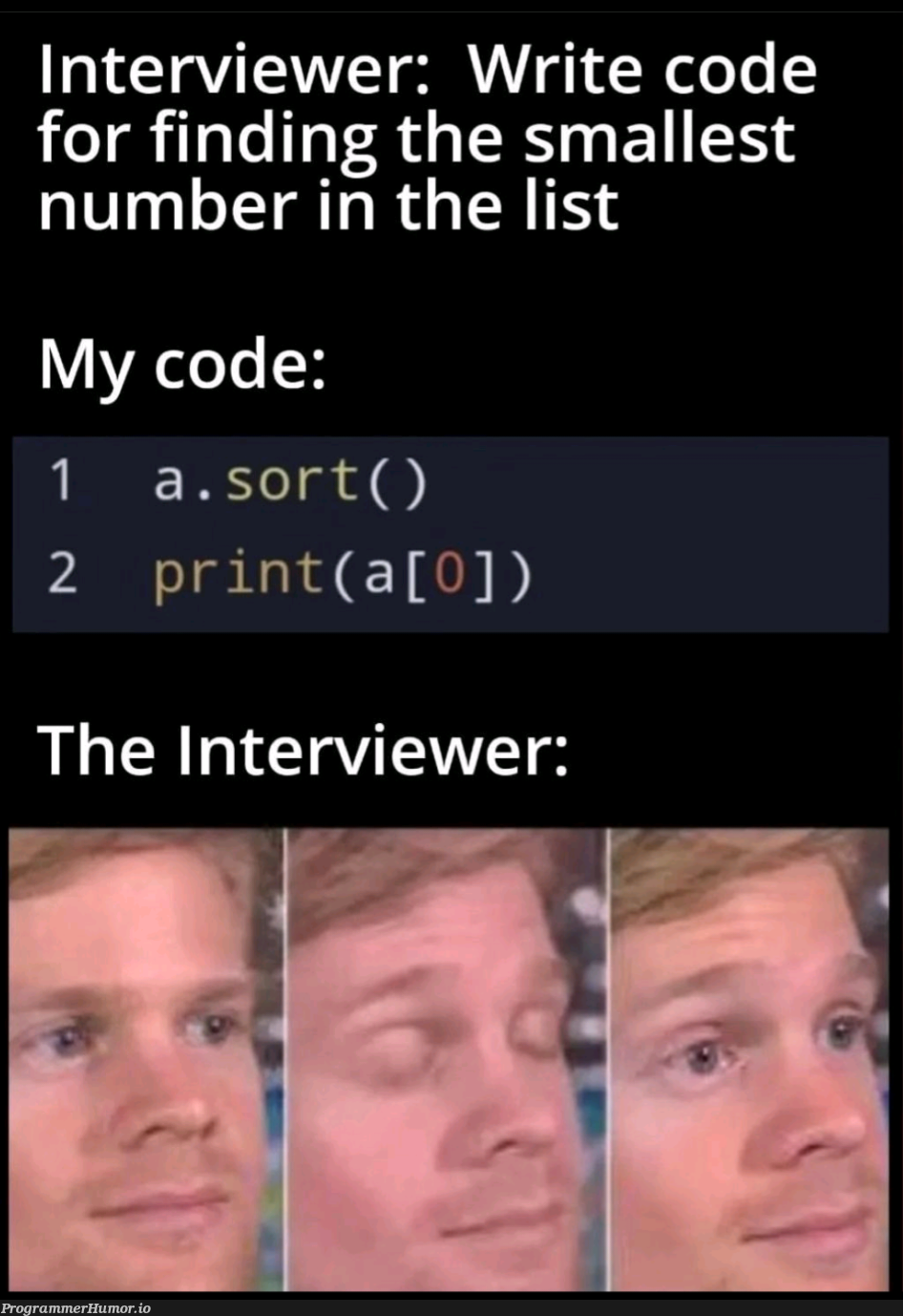 Don't ask them questions about the problem. Just assume ;) | code-memes, list-memes, interview-memes | ProgrammerHumor.io