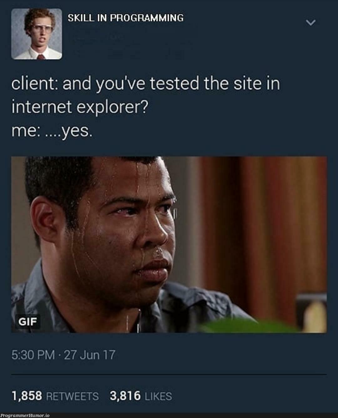 Mini heart attack. | programming-memes, program-memes, test-memes, internet explorer-memes, cli-memes, internet-memes, tested-memes, retweet-memes | ProgrammerHumor.io