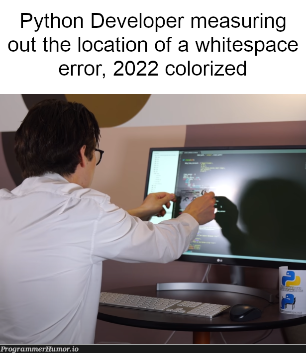 No more semicolon errors (source in comments) | developer-memes, python-memes, errors-memes, loc-memes, error-memes, semicolon-memes, space-memes, comment-memes | ProgrammerHumor.io