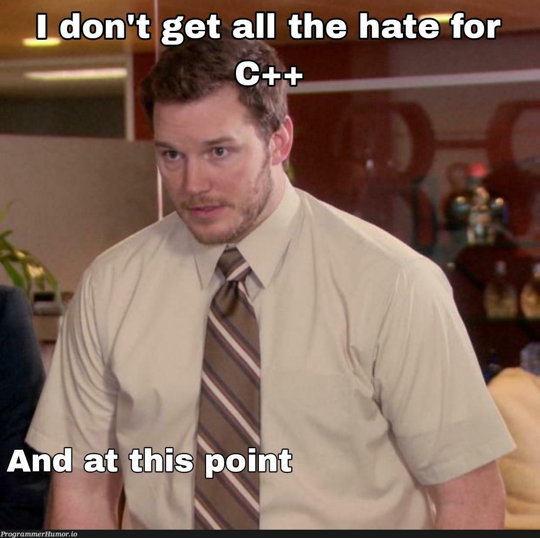 I don't get all the hate for C++ and at this point | c++-memes | ProgrammerHumor.io