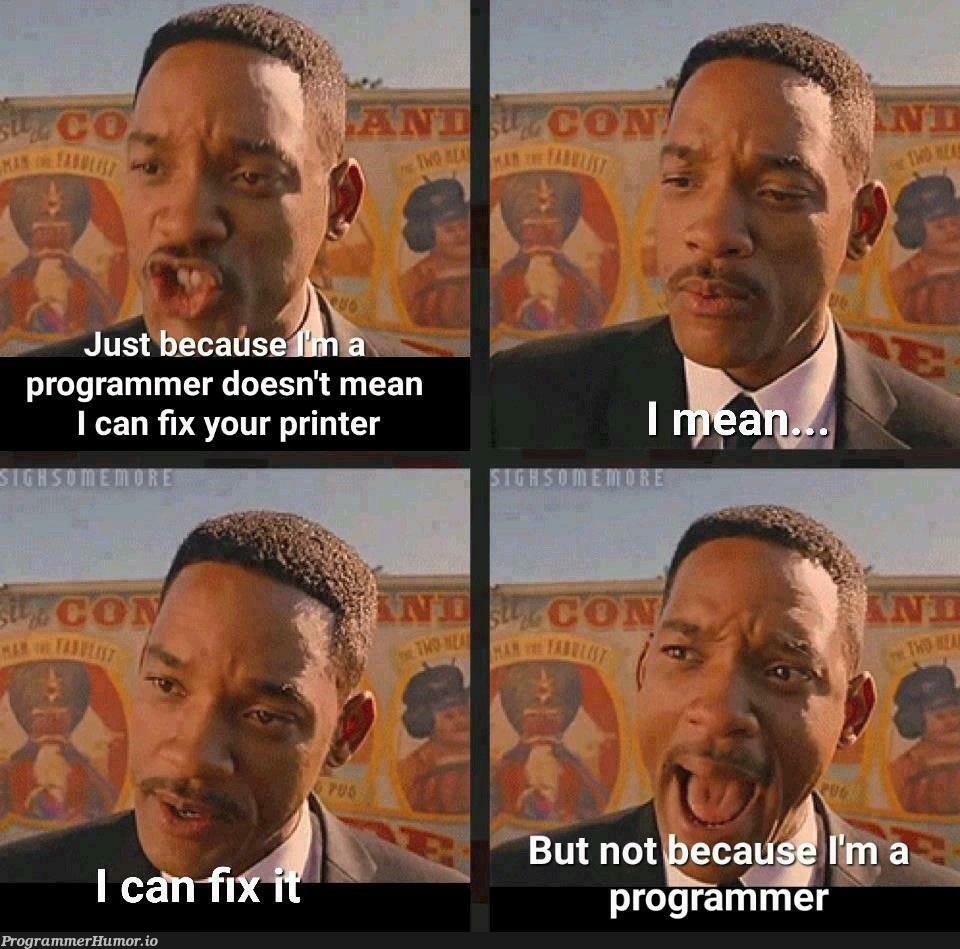 Anything but a printer.. | programmer-memes, program-memes, fix-memes | ProgrammerHumor.io