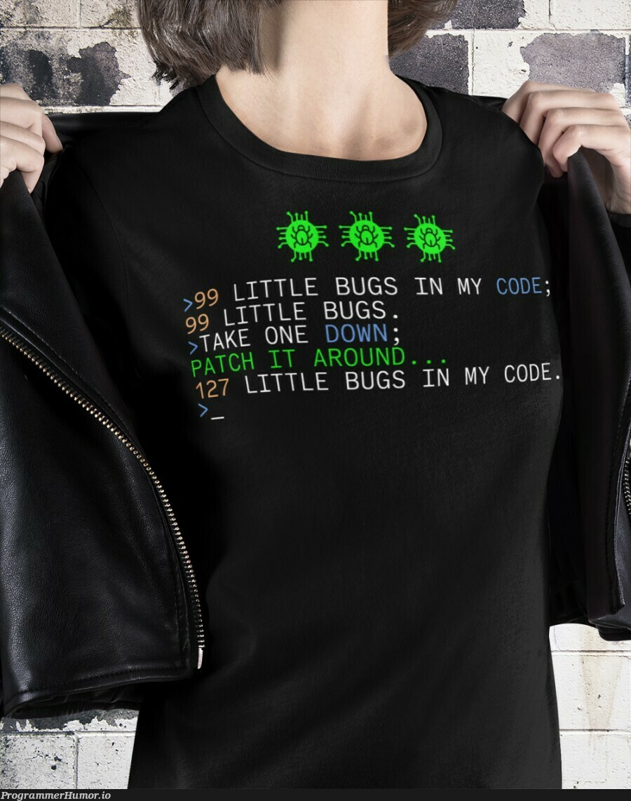 99 Little bugs in my code | code-memes, bugs-memes, bug-memes | ProgrammerHumor.io