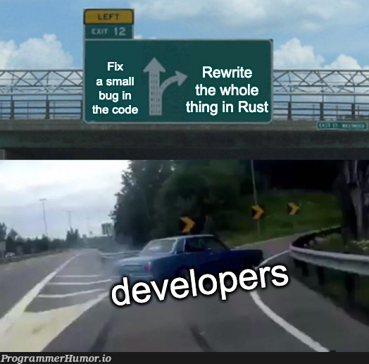 doesARewriteInRustFixEverything | fix-memes | ProgrammerHumor.io