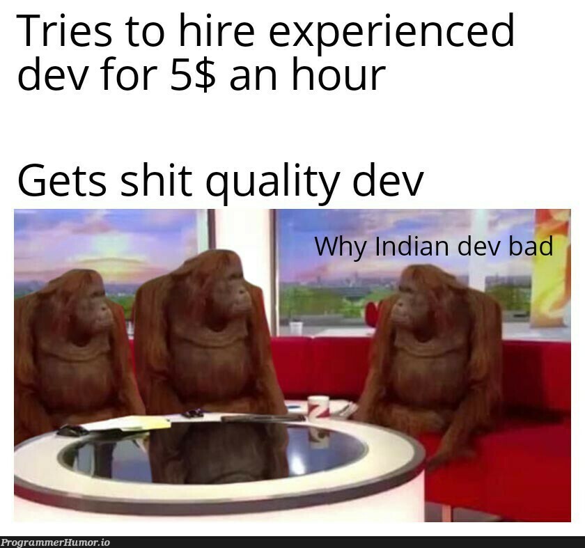 Outsourcing bad | indian-memes | ProgrammerHumor.io