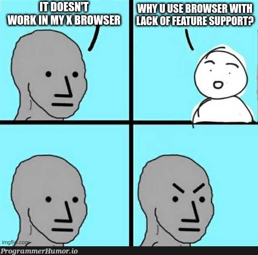 youMustAddXBrowserSupport | ProgrammerHumor.io