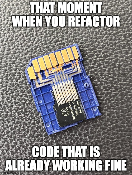 Refactoring already working code | code-memes, ML-memes | ProgrammerHumor.io