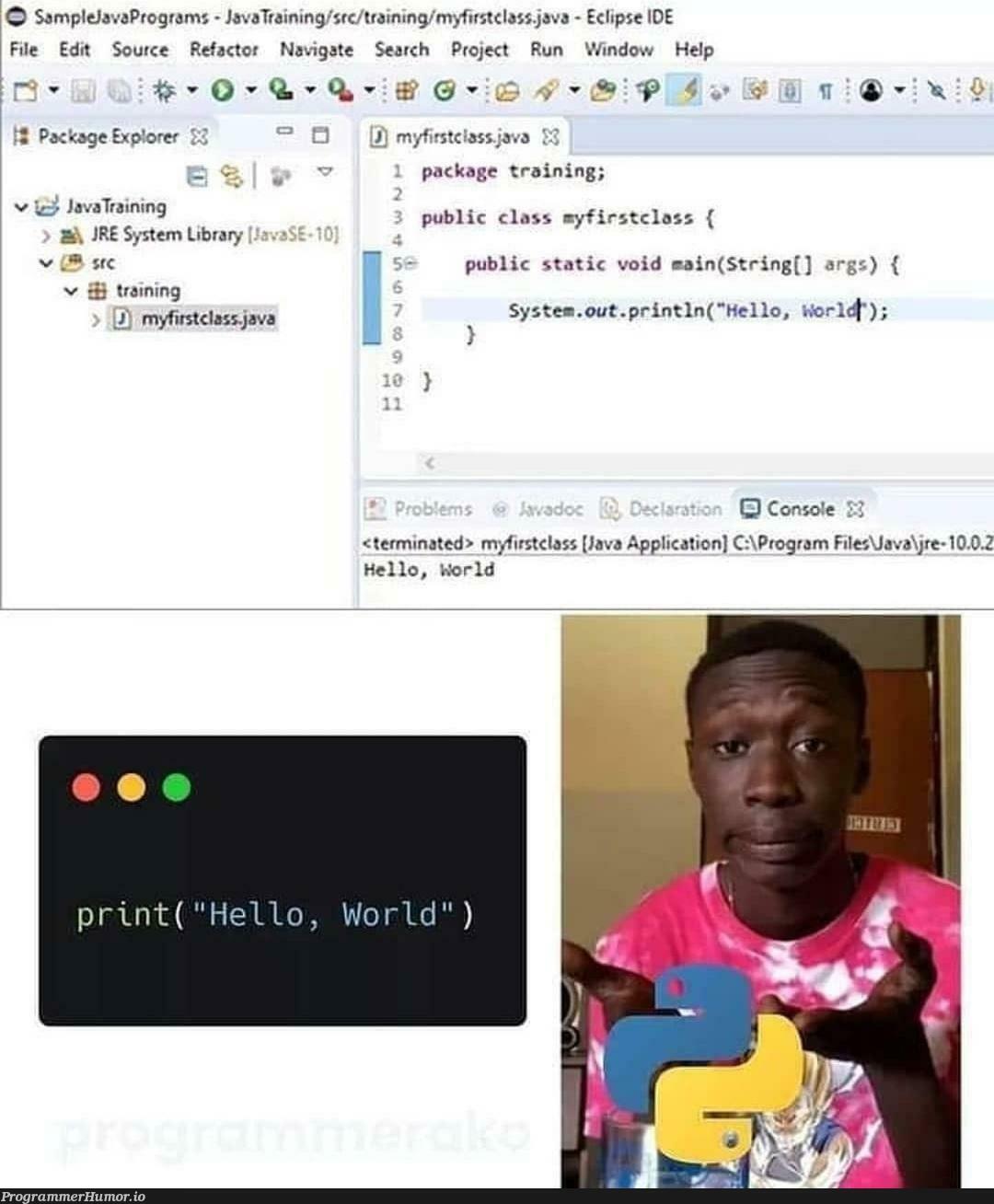 Python. | java-memes, python-memes, program-memes, string-memes, eclipse-memes, class-memes, search-memes, cli-memes, ecli-memes, ide-memes, train-memes, console-memes, public-memes | ProgrammerHumor.io