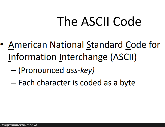 I nominate we change the written form of ascii to fit its pronunciation | code-memes | ProgrammerHumor.io