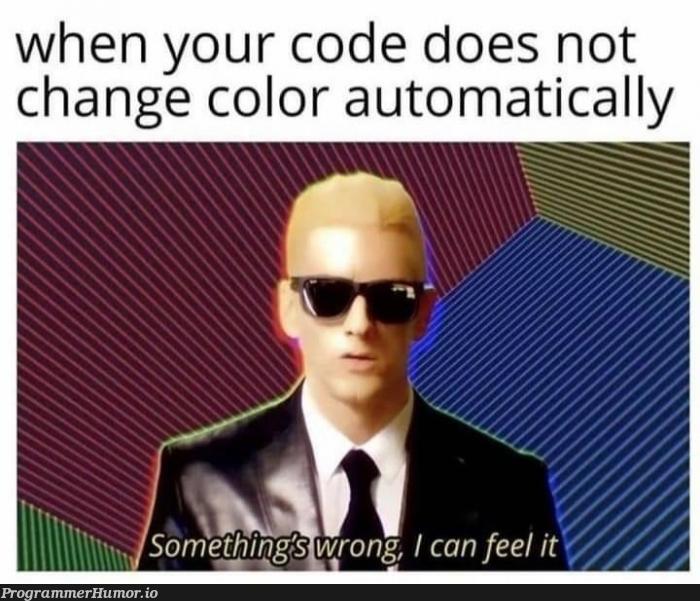 Something's wrong, I can feel it | code-memes | ProgrammerHumor.io